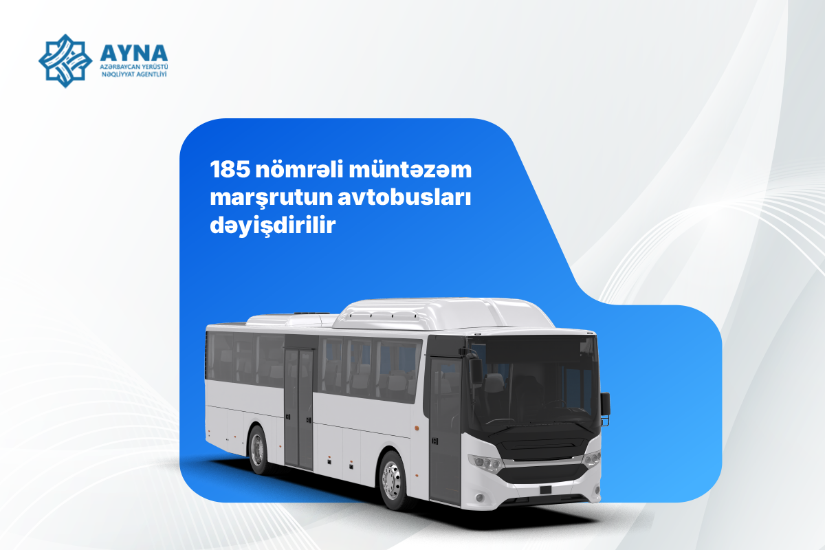 185 nömrəli müntəzəm marşrutun avtobusları dəyişdirilir