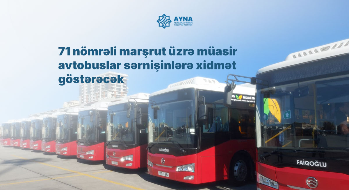 71 nömrəli marşrut üzrə müasir avtobuslar sərnişinlərə xidmət göstərəcək