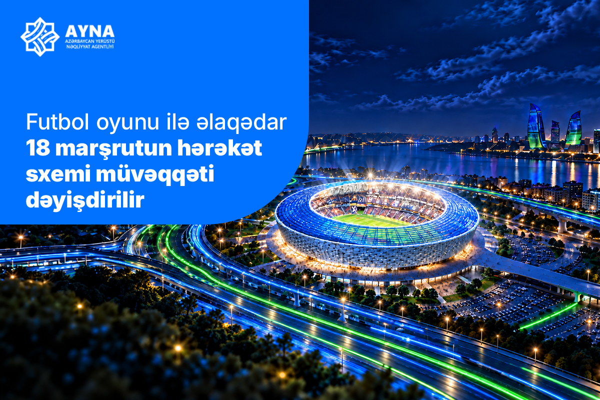 Futbol oyunu ilə əlaqədar 18 marşrutun hərəkət sxemi müvəqqəti dəyişdirilir
