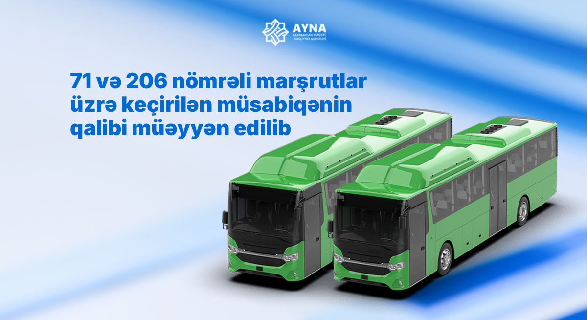 71 və 206 nömrəli avtobus marşrutları üzrə keçirilən müsabiqələrin qalibi müəyyən edilib