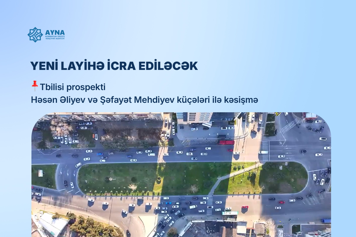 Tbilisi prospektinin Həsən Əliyev və Şəfayət Mehdiyev küçələri ilə kəsişməsində yol hərəkəti yenidən təşkil ediləcək