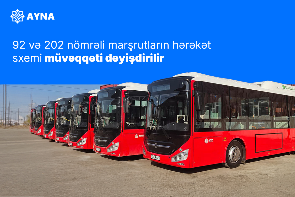 92 və 202 nömrəli marşrutların hərəkət sxemi müvəqqəti dəyişdirilir