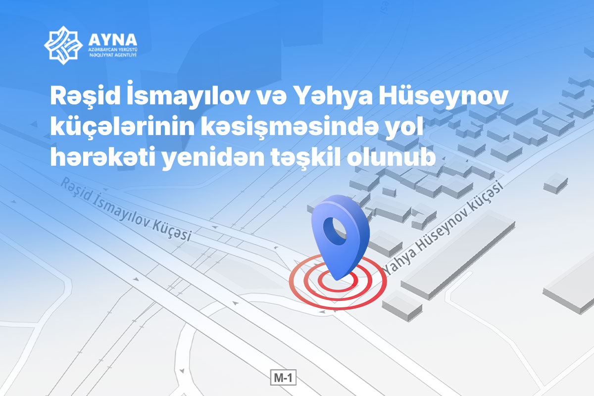 Rəşid İsmayılov və Yəhya Hüseynov küçələrinin kəsişməsində yol hərəkəti yenidən təşkil olunub