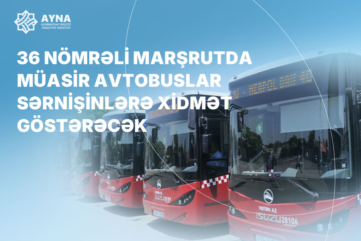 36 nömrəli marşrutda müasir avtobuslar sərnişinlərə xidmət göstərəcək