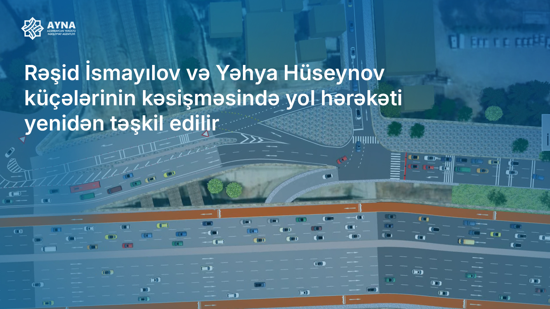 Rəşid İsmayılov və Yəhya Hüseynov küçələrinin kəsişməsində yol hərəkəti yenidən təşkil edilir