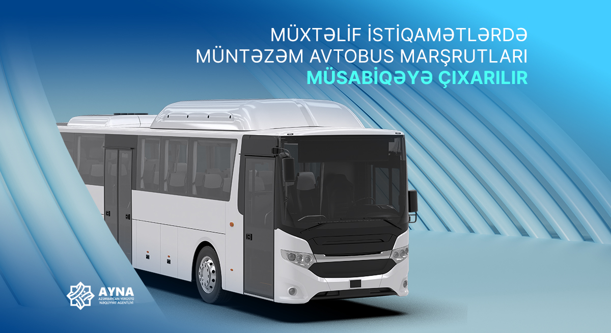 Müxtəlif istiqamətlərdə müntəzəm avtobus marşrutları müsabiqəyə çıxarılır