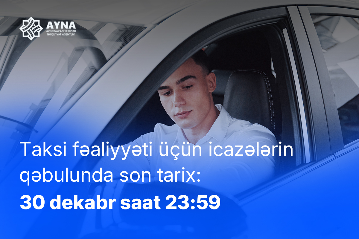 Taksi buraxılış vəsiqəsi və buraxılış kartlarının alınması üçün  30 dekabr saat 23:59-dək müraciət olunmalıdır