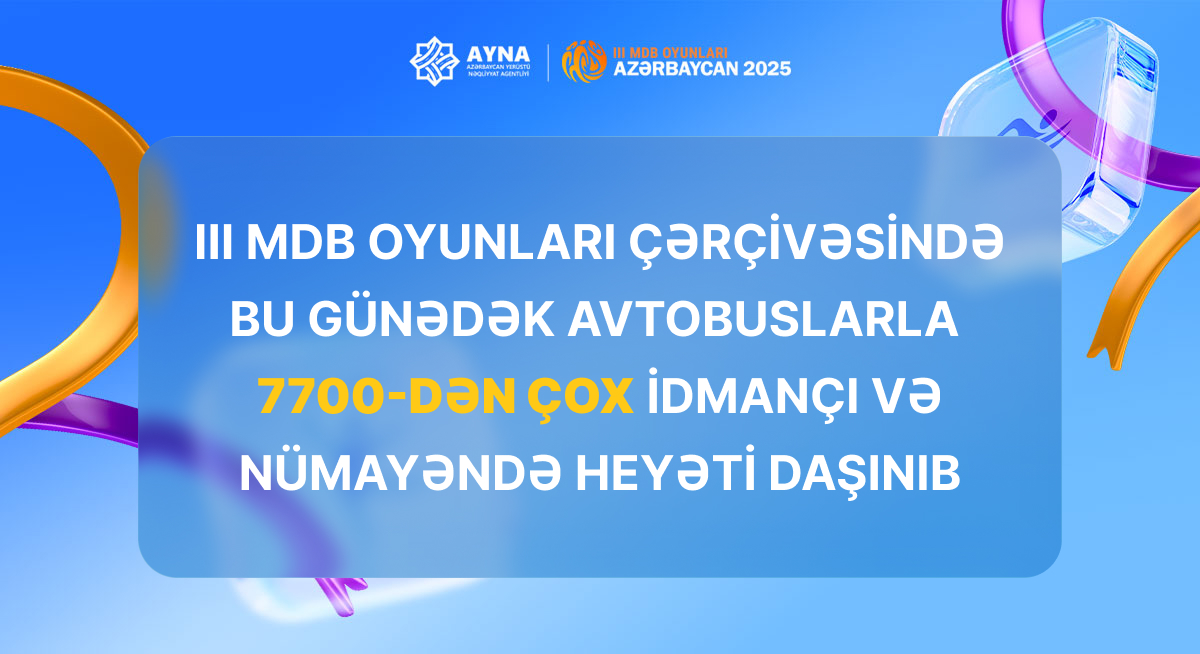 III MDB Oyunları çərçivəsində avtobuslarla 7700-dən çox idmançı və nümayəndə heyəti daşınıb