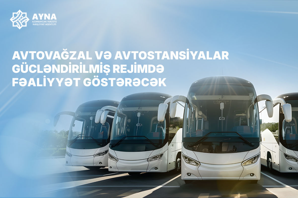 Bayram günlərində avtovağzal və avtostansiyalar gücləndirilmiş iş rejimində fəaliyyət göstərəcək