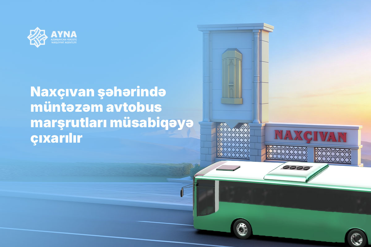 Naxçıvan şəhərində müntəzəm avtobus marşrutları müsabiqəyə çıxarılır