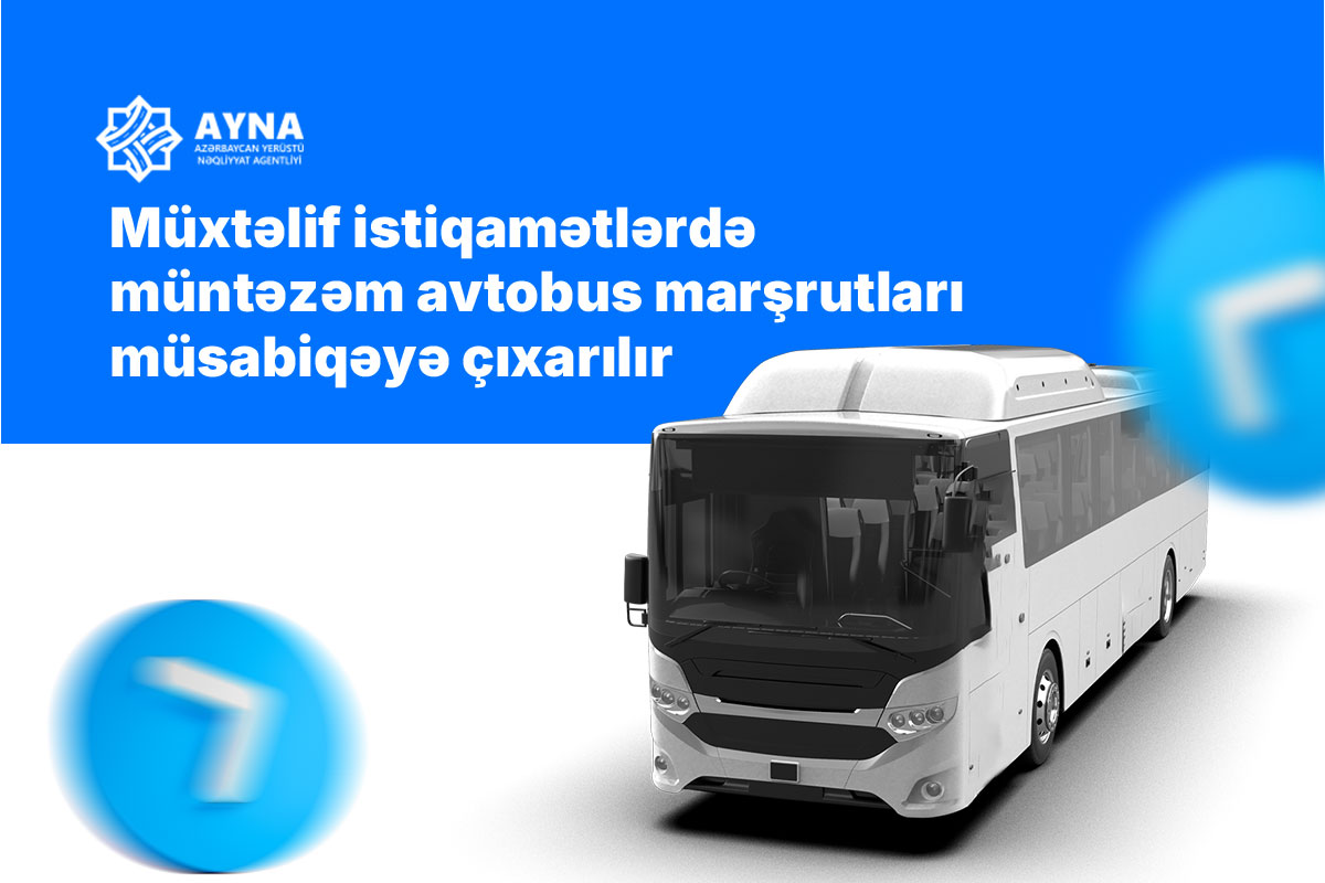 Müxtəlif istiqamətlərdə müntəzəm avtobus marşrutları müsabiqəyə çıxarılır