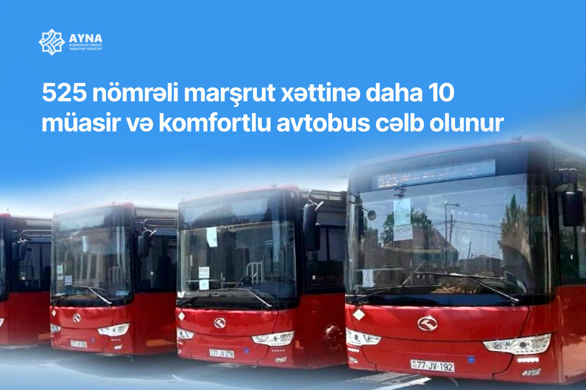 525 nömrəli marşrut xəttinə daha 10 müasir və komfortlu avtobus cəlb olunur