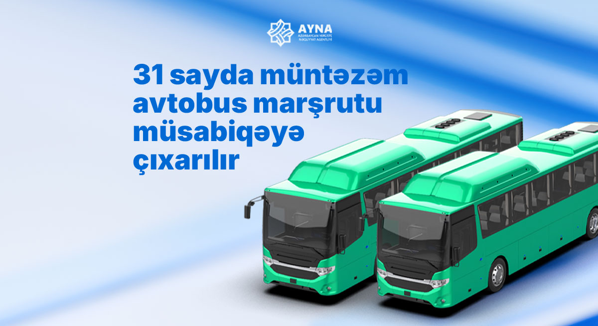 31 sayda müntəzəm avtobus marşrutu müsabiqəyə çıxarılır