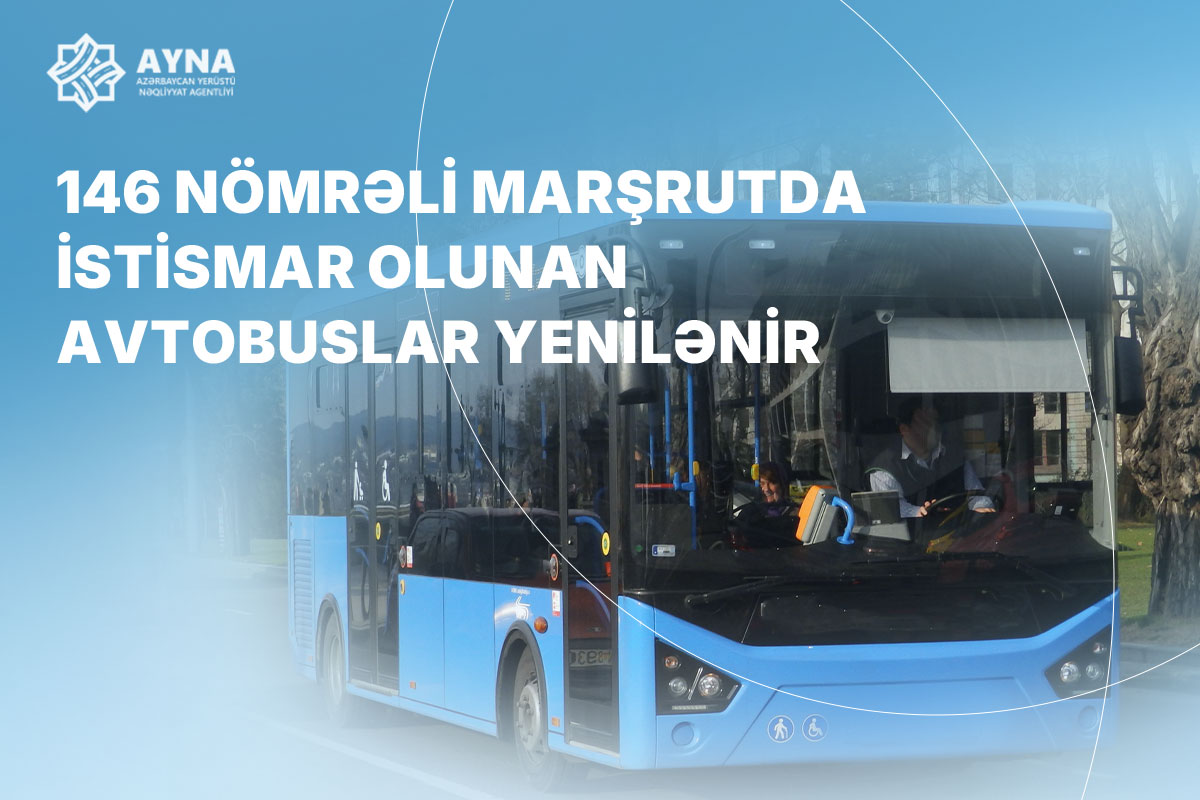 146 nömrəli marşrutda istismar olunan avtobuslar yenilənir