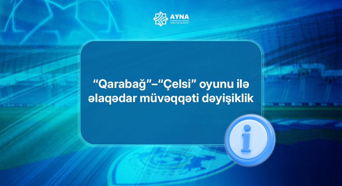 “Qarabağ”–“Çelsi” oyunu ilə əlaqədar müvəqqəti dəyişiklik