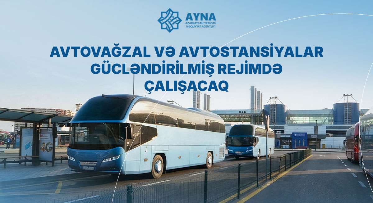 Avtovağzal və avtostansiyalar gücləndirilmiş rejimdə çalışacaq