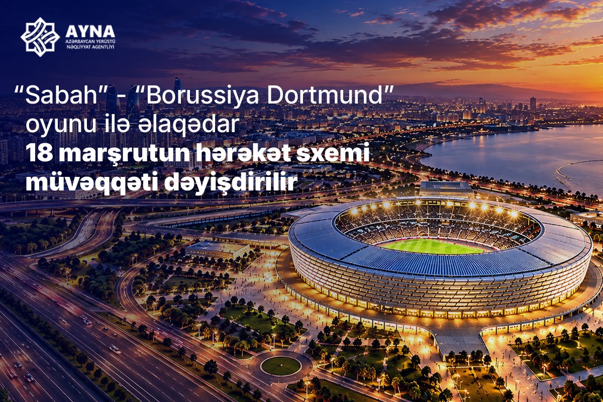 “Sabah” – “Borussiya Dortmund” oyunu ilə əlaqədar müntəzəm marşrutların hərəkət sxemi dəyişdirilir